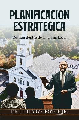 Planificación Estratégica: Gestión dentro de la iglesia local - J Hilary Gbotoe - cover