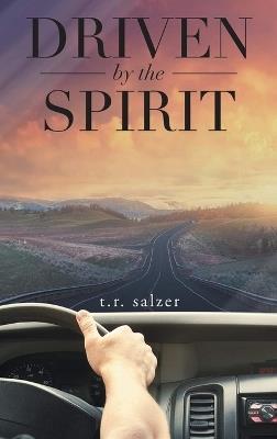Driven By The Spirit - T R Salzer - cover