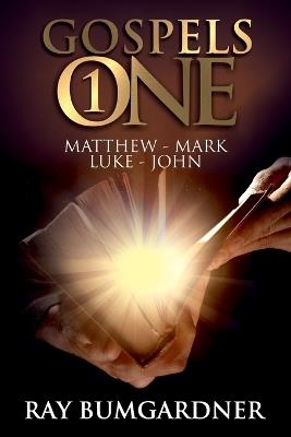 Gospels One: The Four Gospels Interwoven into one Narrative - Ray Bumgardner - cover