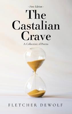 The Castalian Crave: A Collection of Poems - Fletcher Dewolf - cover