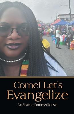 Come! Let's Evangelize - Sharon Forde-Atikossie - cover