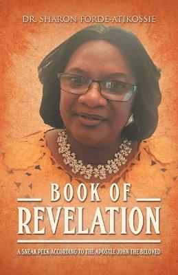 Book Of Revelation: A Sneak Peek According to the Apostle John the Beloved - Sharon Forde-Atikossie - cover