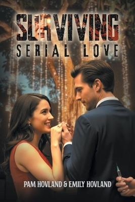 Surviving Serial Love - Pamela Hovland,Emily Hovland - cover