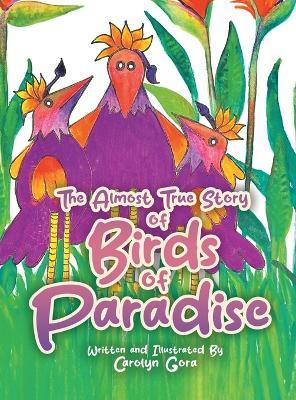 The Almost True Story of Birds of Paradise - Carolyn Gora - cover