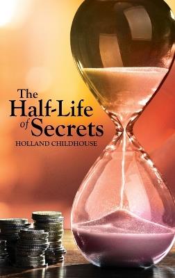 The Half-Life of Secrets - Holland Childhouse - cover