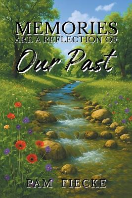 Memories are a Reflection of Our Past - Pam Fiecke - cover