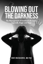 Blowing Out the Darkness: The Management of Emotional Life Issues, Especially Anger and Rage