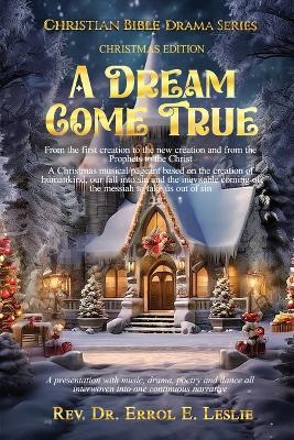 A Dream Come True: From the first Creation to the new creation and from the prophets to the Christ - Rev Dr Errol E Leslie - cover