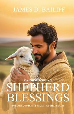Shepherd Blessing: Uplifting Insights from the 23rd Psalm - James D Bailiff - cover