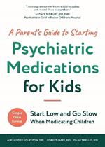 A Parent's Guide to Starting Psychiatric Medications for Kids: Start Low and Go Slow