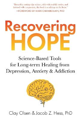 Recovering Hope: Science-Based Tools for Long-Term Healing from Depression, Anxiety, and Addiction - Clay Olsen,Jacob Hess - cover