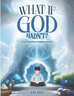 What if God Hadn't?: ?Y si Dios no lo hubiese hecho?