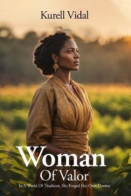 Woman of Valor: In a world of Tradition, she Forged her own Destiny - Kurell Vidal - cover