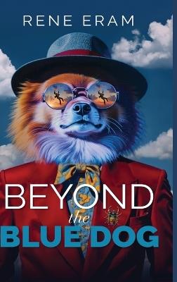 Beyond the Blue Dog: A Surreal Dark Comedy about Self-Forgiveness - Rene Eram - cover
