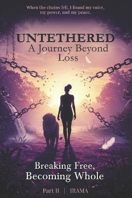 Untethered A Journey Beyond Loss: Breaking Free, Becoming Whole - Irama - cover