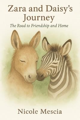 Zara and Daisy's Journey: The Road to Friendship and Home - Nicole Mescia - cover