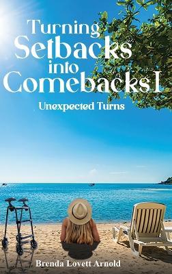 Turning Setbacks Into Comebacks I: Unexpected Turns - Brenda Lovett Arnold - cover