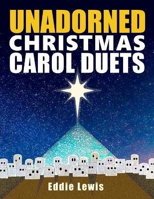 Unadorned Christmas Carol Duets - Edward R Lewis - cover