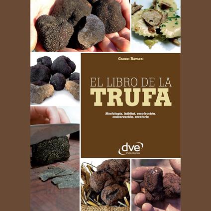 El libro de la trufa. Morfología, hábitat, recolección, conservación, recetario