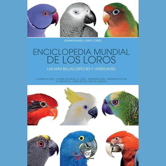 Enciclopedia mundial de los loros. Las más bellas especies y variedades