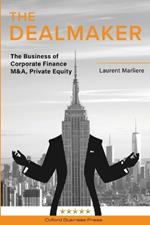 The DealMaker: The Business of Corporate Finance M&A, Private Equity