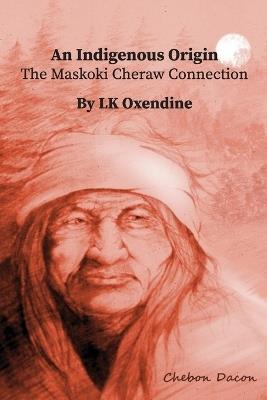 An Indigenous Origin: The Maskoki Cheraw Connection - Lora Kay Oxendine-Taylor - cover