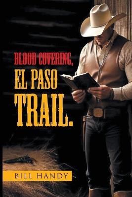 Blood Covering, EL PASO TRAIL. - Bill Handy - cover