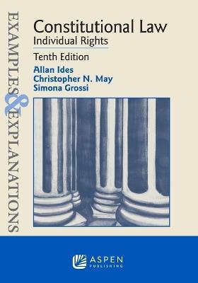 Examples & Explanations for Constitutional Law: Individual Rights - Allan Ides,Christopher N May,Simona Grossi - cover