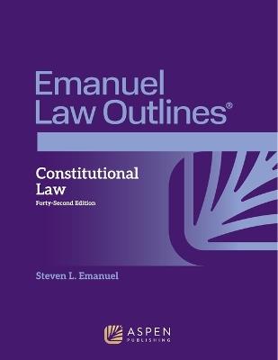 Emanuel Law Outlines for Constitutional Law - Steven L Emanuel - cover