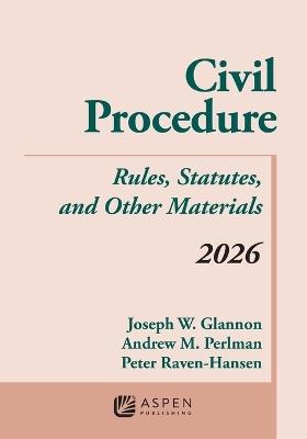 Civil Procedure: Rules, Statutes, and Other Materials 2026 Supplement - Joseph W Glannon,Andrew M Perlman,Peter Raven-Hansen - cover