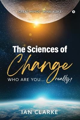 The Sciences of Change: Who are you...Really? - Ian Clarke - cover