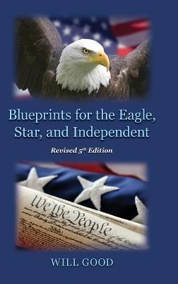 Blueprints for the Eagle, Star, and Independent - Will Good - cover