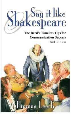 Say It like Shakespeare: The Bard's Timeless Tips for Communication Success - Thomas Leech - cover