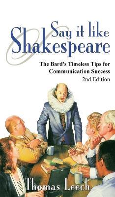 Say It like Shakespeare: The Bard's Timeless Tips for Communication Success - Thomas Leech - cover