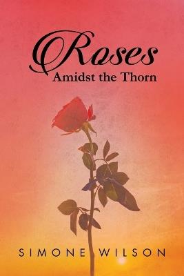 Roses: Amidst the Thorn - Simone (Lark) C Wilson - cover