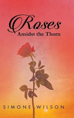 Roses: Amidst the Thorn - Simone (Lark) C Wilson - cover