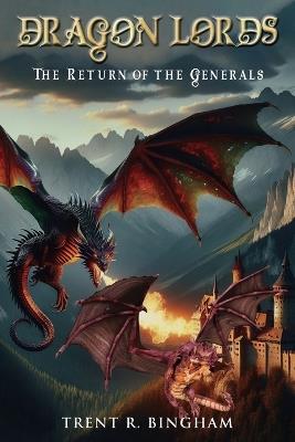 Dragon Lords: The Return of the Generals - Trent R Bingham - cover