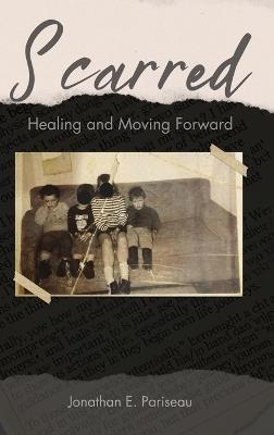 Scarred: Healing and Moving Forward - Jonathan Pariseau - cover