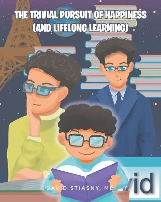 The Trivial Pursuit of Happiness (And Lifelong Learning) - David Stiansy - cover