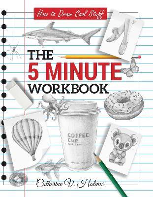 How to Draw Cool Stuff: The 5 Minute Workbook: 2nd Edition - Catherine V Holmes - cover