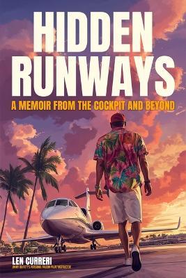 Hidden Runways: A Memoir from the Cockpit and Beyond - Len Curreri - cover