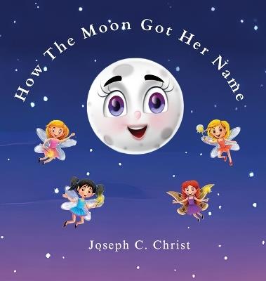 How The Moon Got Her Name - Joseph C Christ - cover