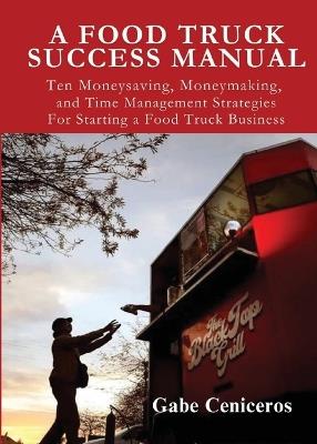 A Food Truck Success Manual - Gabe Ceniceros - cover