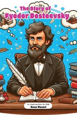 The Story of Fyodor Dostoevsky: An Inspiring Story for Kids - Reza Nazari - cover