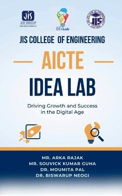 Jis College of Engineering Aicte Idea Lab: Driving Growth and Success in the Digital Age - Mr Arka Rajak - cover