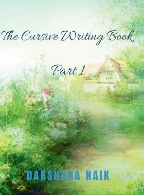 The Cursive Writing Book - Part 1 - Darshana Naik - cover