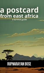 A postcard from East Africa: A survival guide