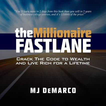 The Millionaire Fastlane: Crack the Code to Wealth and Live Rich for a Lifetime
