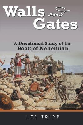 Walls and Gates: A Devotional Study of the Book of Nehemiah - Les Tripp - cover