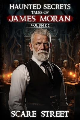 Haunted Secrets: Tales of James Moran Vol. 2: Short Horror Stories Anthology - Scare Street - cover